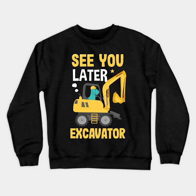 See You Later Excavator Crewneck Sweatshirt by Ronkey Design